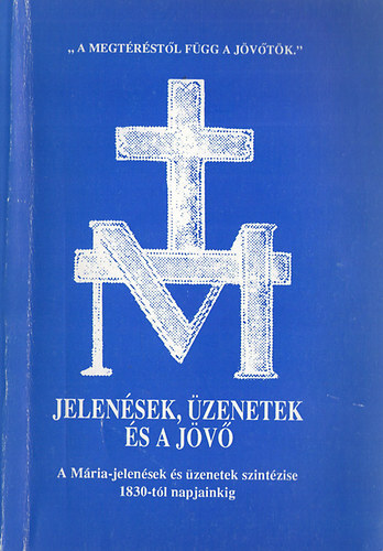 Jelensek, zenetek s a jv - A Mria-jelensek s zenetek szintzise 1830-tl napjainkig