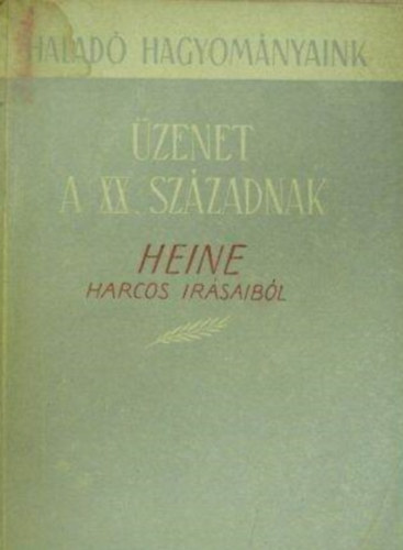 Csehi Gyula  Heinrich Heine (szerk.), Gal Gbor (szerk.) - zenet a XX. szzadnak Heine harcos rsaibl (Halad hagyomnyaink)