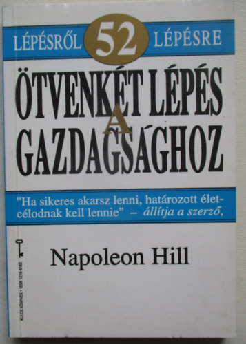 Napoleon Hill - Ötvenkét lépés a gazdagsághoz - Az élet ígéreteinek megvalósítása ötvenkét lépésben