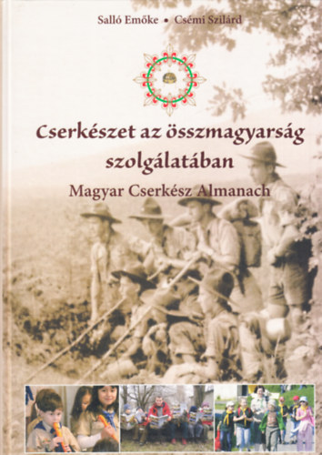 Cs�mi Szil�rd Sall� Em�ke - Cserk�szet az �sszmagyars�g szolg�lat�ban (Magyar Cserk�sz Almanach)