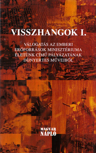 Visszhangok I. - Vlogats az Emberi Erforrsok Minisztriuma letnk cm plyzatnak djnyertes mveibl