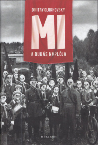 Dmitry Glukhovsky - Mi - a bukás naplója