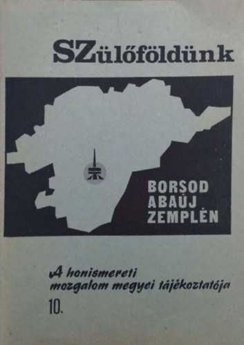 Kovts Dniel  (szerk.) - Szlfldnk, Borsod-Abaj-Zempln - A honismereti mozgalom megyei tjkoztatja, 10. (1987. jnius)