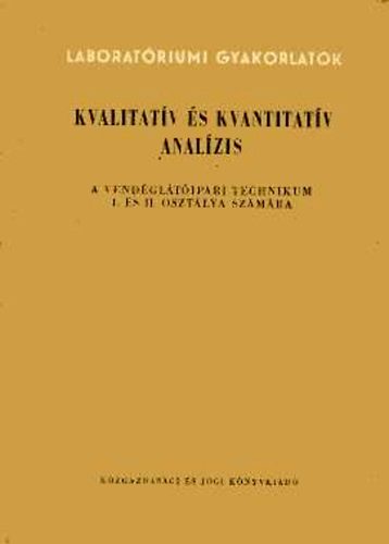 Kvalitat�v �s kvantitat�v anal�zis - vend�gl�t�ipari technikumok I. �s II. oszt�lya sz�m�ra - K�miai elemz�s (analitika), kvalitat�v �s kvantitat�v vizsg�lati m�dszerek