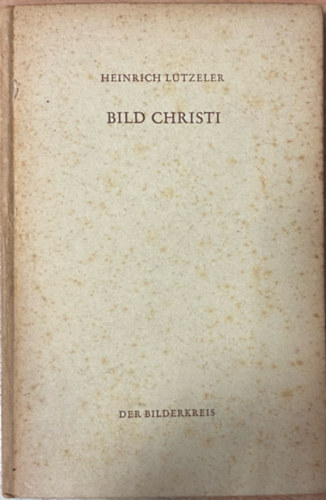 Heinrich Ltzeler - Bild Christi (Der Bilderkreis Bd. 1)
