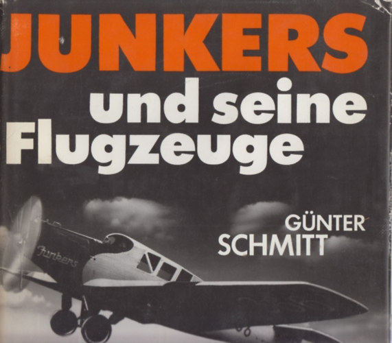 Gnter Schmitt - Hugo Junkers und seine Flugzeuge