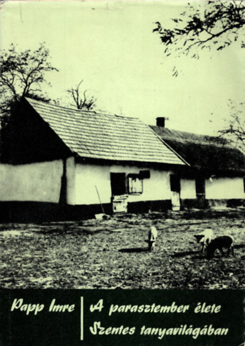 A parasztember lete Szentes tanyavilgban - Vlogatott nprajzi rsok