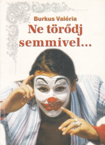 Ne t�r�dj semmivel... / Valakinek muzsik�lnak