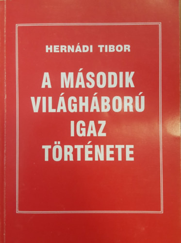 Herndi Tibor - A msodik vilghbor igaz trtnete