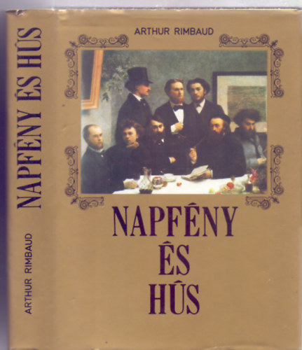 Arthur Rimbaud - Napf�ny �s h�s - Arthur Rimbaud minden verse, pr�z�ja �s v�logatott levelei (A vil�girodalom gy�ngyszemei)