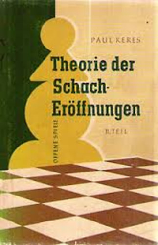 Paul Keres - Theorie der Schacher�ffnungen I.
