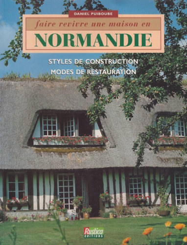Faire Revivre une Maison en Normandie - Styles de Construction modes de restauration (ditions Rustica)