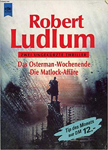 Robert Ludlum - DAS OSTERMAN-WOCHENENDE, DIE MATLOCK-AFFÄRE