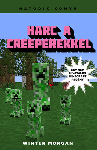 Harc a creeperekkel - Egy nem hivatalos Minecraft regny 6.