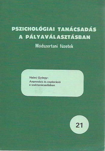 Anamnzis s explorci a szaktancsadsban / Pszicholgiai tancsads a plyavlasztsban 21.