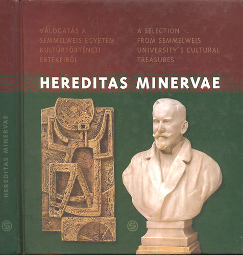 Hereditas Minervae - Vlogats a Semmelweis Egyetem kultrtrtneti rtkeibl (A Selection from Semmelweis University's Cultural Treasures)