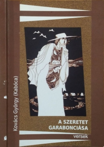 Kovcs Gyrgy  (Kabca) - A szeretet garaboncisa - Versek - Kelebi Kiss Istvn borttervvel s grafikival