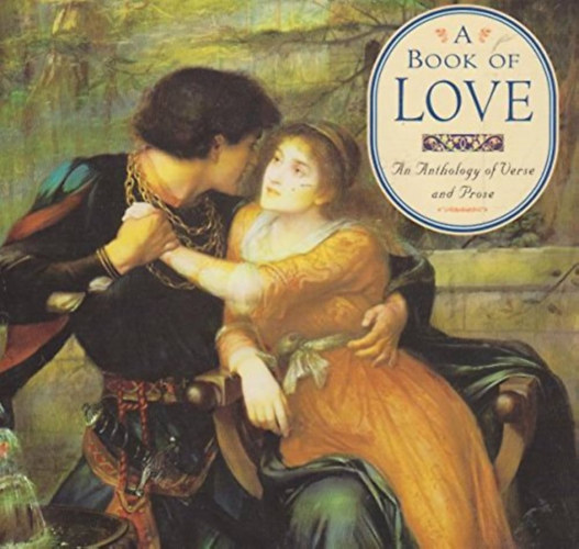 A Book of Love: An Anthology of Verse and Prose