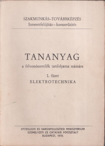 Elektrotechnika - Tananyag a felvon�szerel�k tanfolyama sz�m�ra 1. f�zet