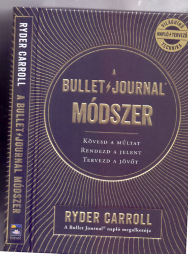 A Bullet Journal mdszer - Kvesd a mltat, rendezd a jelent, tervezd a jvt