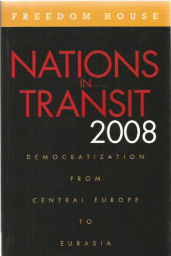 Nations in Transit 2008 - Democratization from Central Europe to Eurasia