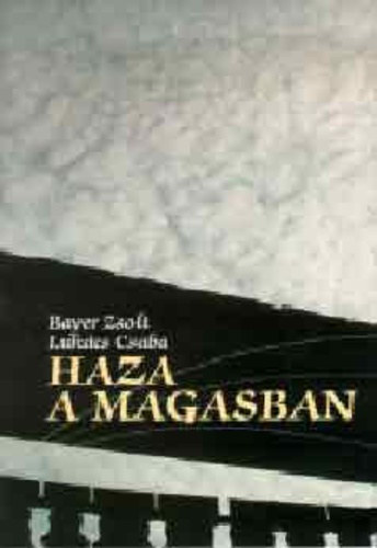 Bayer Zsolt . Lukcs Csaba - Haza a magasban