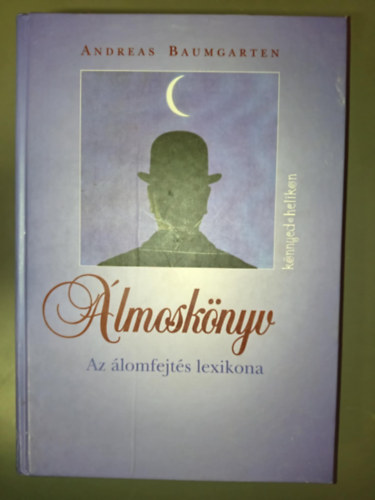 lmosknyv - Az lomfejts lexikona (Az lom - a szellem s a llek pihense vagy elvesztegetett id? / lomelemzs - t nmagunkhoz, nhny akadllyal / Az lmok nanalzise elsegti a bels bkt s az nismeretet / Az 