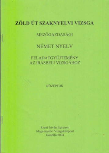 Zld t szaknyelvi vizsga - Mezgazdasgi nmet nyelv - Feladatgyjtemny az rsbeli vizsghoz (Kzpfok)