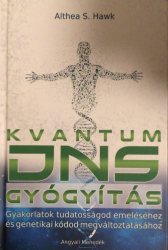 Kvantum DNS gygyts - Gyakorlatok tudatossgod emelshez s genetikai kdod megvltoztatshoz