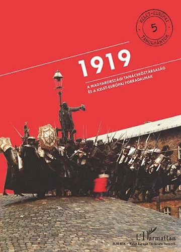 1919 - A Magyarorszgi Tancskztrsasg s a kelet-eurpai forradalmak