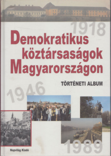 Demokratikus kztrsasgok Magyarorszgon (Trtneti album 1918,1946,1989)