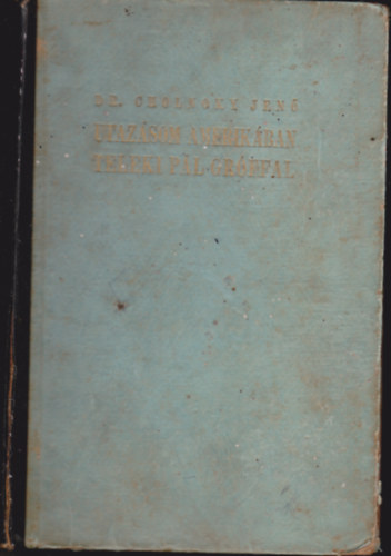 Dr. Cholnoky Jen - Utazsom Amerikban Teleki Pl grffal (90 fekete-fehr kp 65 tbln, 55 bra a szveg kzt s egy trkpmellklettel illusztrlva)