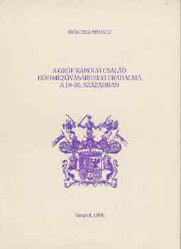 Herczeg Mih�ly - A gr�f K�rolyi csal�d h�dmez�v�s�rhelyi uradalma a 19-20. sz�zadban