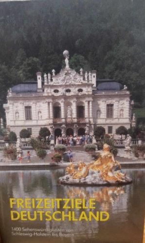 Ismeretlen Szerz� - Freizeitziele Deutschland. 1400 Sehensw�rdigkeiten von Scleswig-Holstein bis Bayern