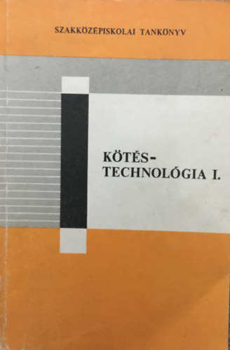 Ktstechnolgia I. - A textilipari szakkzpiskolk ktipari gazata I. osztlya szmra