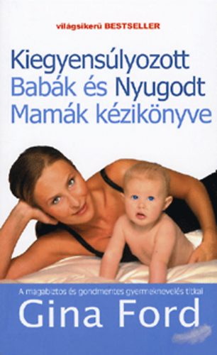 Gina Ford - A kiegyenslyozott babk s nyugodt mamk kziknyve