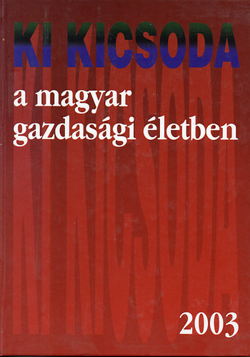 Ki kicsoda a magyar gazdasgi letben 2003