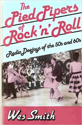 The Pied Pipers of Rock 'N' Roll: Radio Deejays of the 50s and 60s