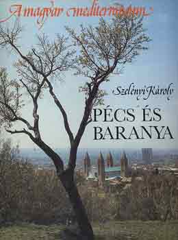 Szel�nyi K�roly - P�cs �s Baranya (A magyar mediterr�neum)