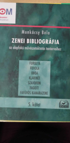 Zenei bibliogrfia az alapfok mvszetoktats tanterveihez 5. ktet - furulya, fuvola, oboa, klarint, szaxofon, fagott, fafvs kamarazene