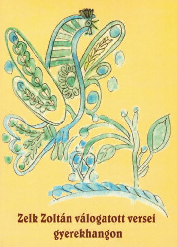 Zelk Zolt�n - Zelk Zolt�n v�logatott versei gyerekhangon