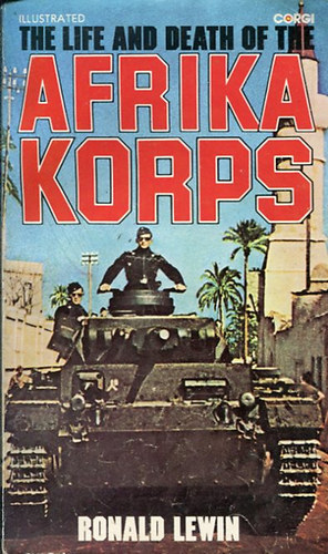 Ronald Lewin - The Life and Death of the Afrika Korps