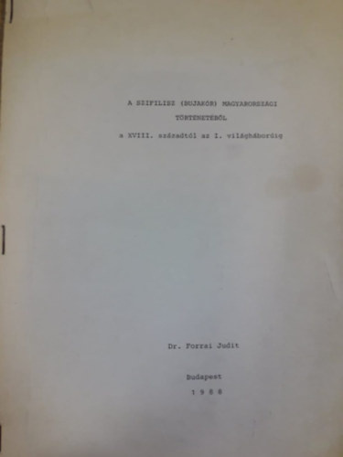 A szifilisz (bujak�r) magyarorsz�gi t�rt�net�b�l a XVIII. sz�zadt�l az I. vil�gh�bor�ig