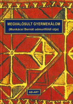 Megval�sult gyermek�lom (Munk�csi Bern�t udmurtf�ldi �tja)