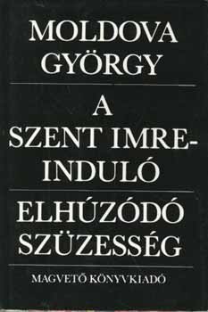 Moldova Gy�rgy - A szent Imre-indul�, Elh�z�d� sz�zess�g