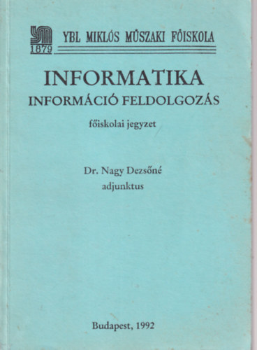 Informatika informci feldolgozs - fiskolai jegyzet ( Ybl Mikls Mszaki Fiskola 1992 )