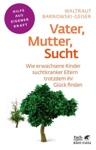 Barnowski-geiser, Waltraut Waltraut Barnowski-Geiser - Vater, Mutter, Sucht (Fachratgeber Klett-Cotta) - Wie erwachsene Kinder suchtkranker Eltern trotzdem ihr Gl�ck finden