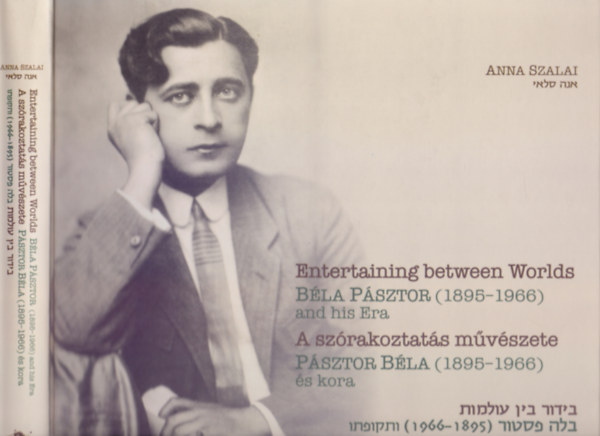 A szrakoztats mvszete - Psztor Bla (1895-1966) s kora (Entertaining between Worlds Bla Psztor (1895-1966) and his Era - Magyar-angol-hber)