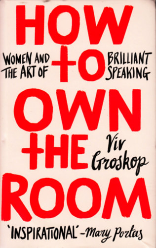 Viv Groskop - How to Own the Room: Women and the Art of Brilliant Speaking