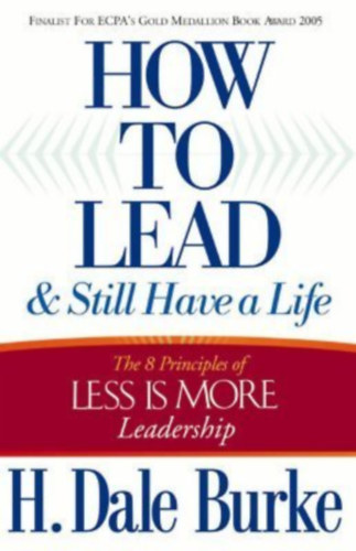 How to Lead & Still Have a Life (The 8 Principles of Less is More Leadership)(Harvest House Publishers)